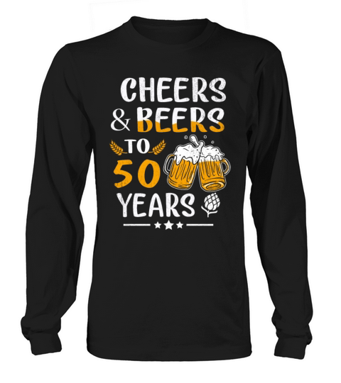 Funny 50th Birthday Cheer Beers To 50 Years Long sleeved Unisex