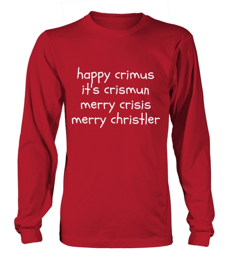 happy crimus its crismun merry crisis merry chris Long sleeved Unisex