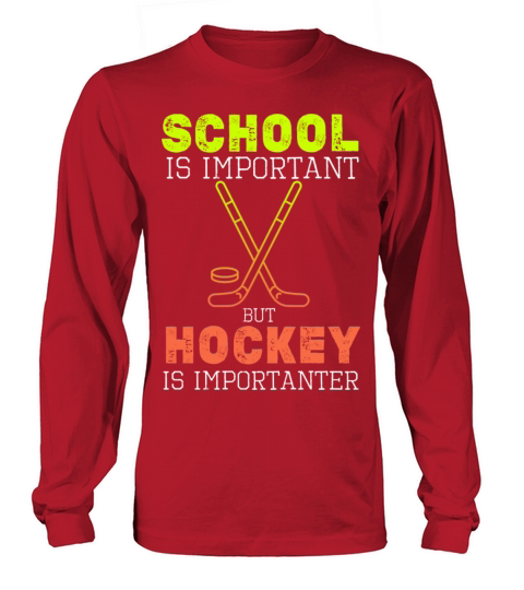 School Is Important But Hockey Is Importanter Fun Long sleeved Unisex