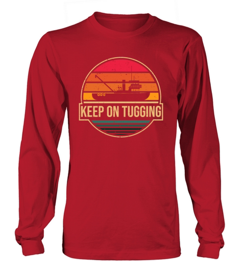 Tugboat Quote For A Tug Captain Tug Life Long sleeved Unisex