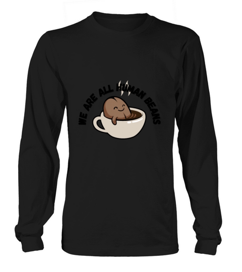 WE ARE ALL HUMAN BEANS Long sleeved Unisex