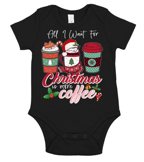 All I Want For Christmas Is More Coffee Short Sleeve Baby One-Piece