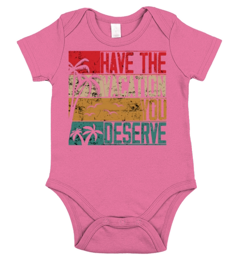 Have The Vacation You Deserve Short Sleeve Baby One-Piece