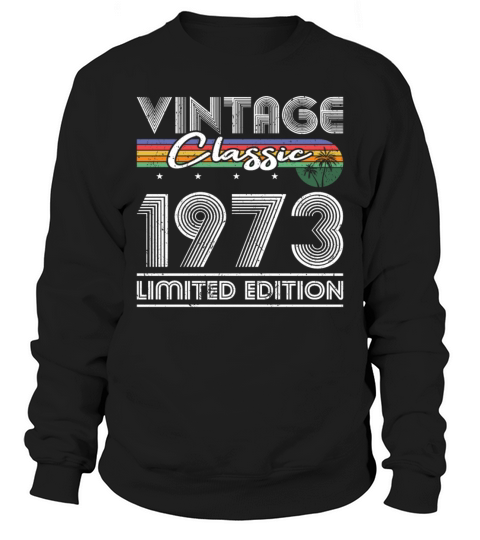 50th birthday vintage 1973 classic limited edition Sweatshirt Unisex