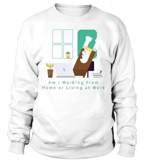 Am I Working From Home Sweatshirt Unisex