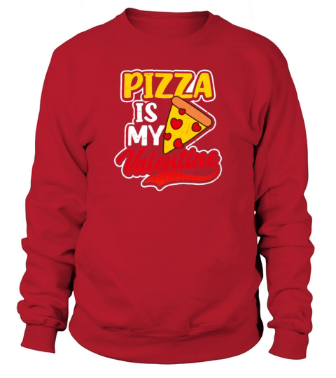 Anti Valentines Day Pizza Is My Valentine Gift Sweatshirt Unisex