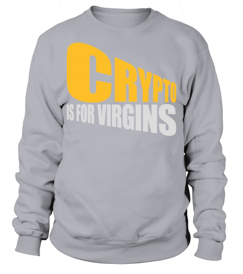 crypto is for virgins Sweatshirt Unisex