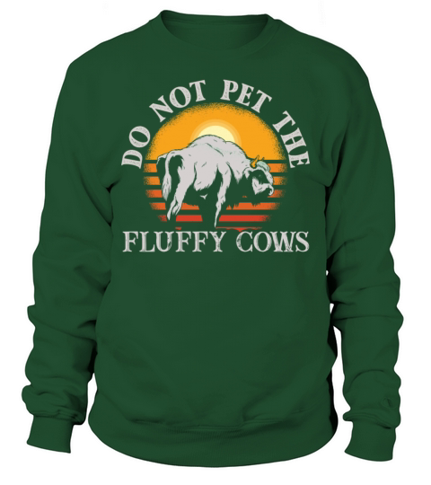 Do Not Pet The Fluffy Cows Sweatshirt Unisex