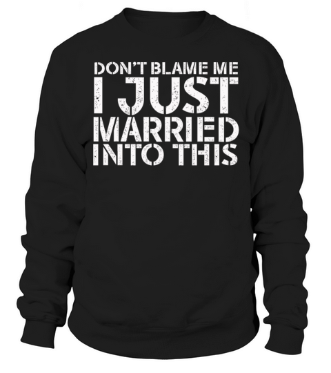 Dont Blame Me I Married Into This Vintage Funny Sweatshirt Unisex