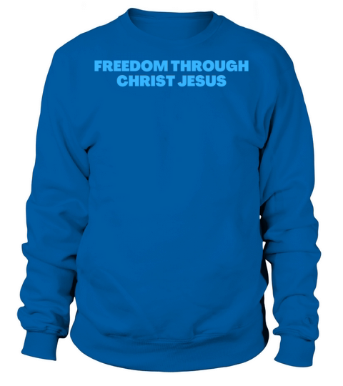 Freedom Through Christ - Christian Quotes Sweatshirt Unisex