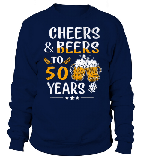 Funny 50th Birthday Cheer Beers To 50 Years Sweatshirt Unisex