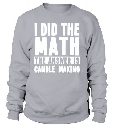 Funny Candle Making Quote Sweatshirt Unisex