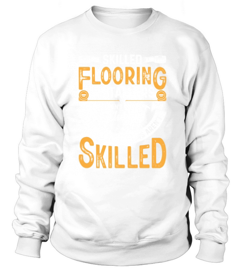 Funny Flooring Installer Quote Sweatshirt Unisex