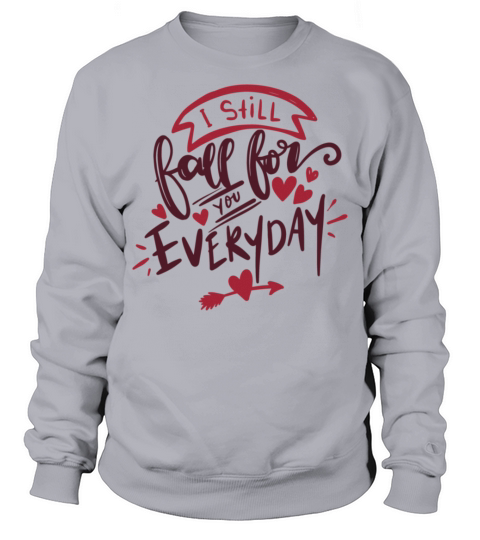 Funny Gift for Valentines Day I Still Fall For You Sweatshirt Unisex