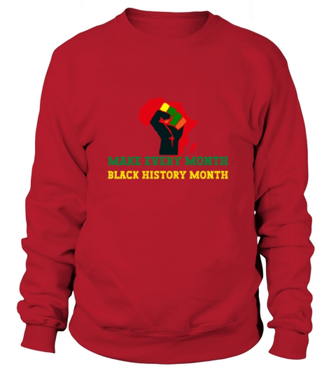 Make every Month Black History Month Africa Sweatshirt Unisex