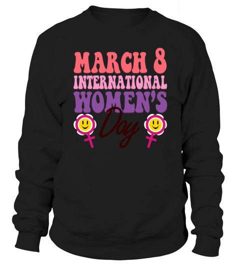 March is International Womens Day Month Celebratio Sweatshirt Unisex