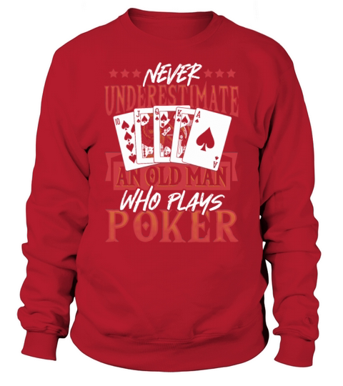 Never Underestimate An Old Man Who Plays Poker Sweatshirt Unisex