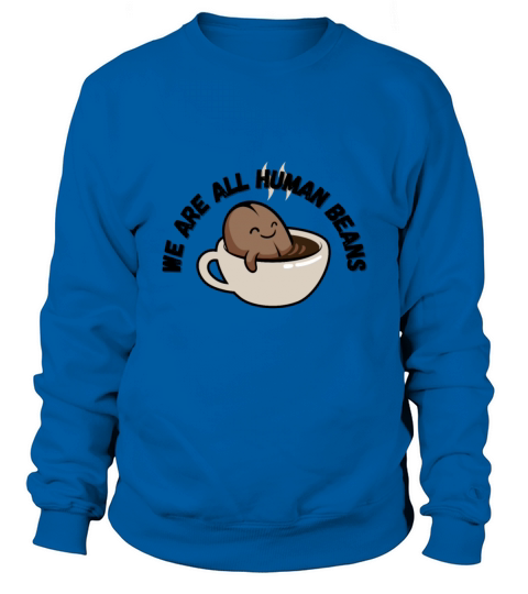 WE ARE ALL HUMAN BEANS Sweatshirt Unisex