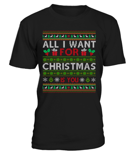 All I Want For Christmas Is You Ugly Christmas T-Shirt Unisex