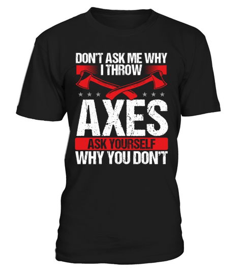Axe Throwing Funny Humor Thrower Axe Quote T-Shirt Unisex