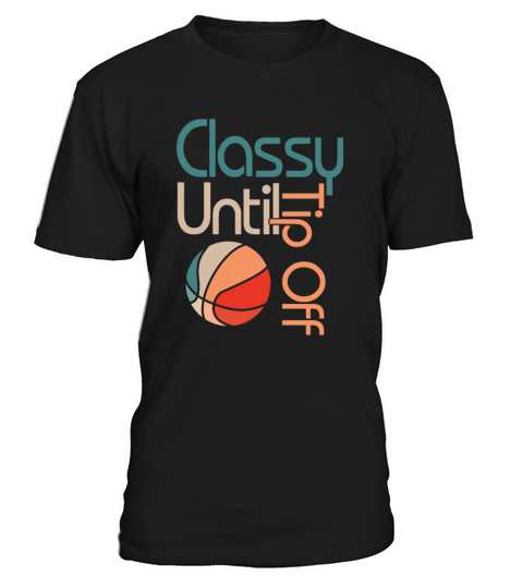 Classy Until Tipoff Game Day American Basketball T-Shirt Unisex
