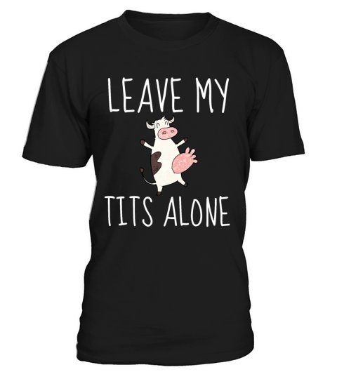 Design LEAVE MY TITS ALONE - Original gift idea Fe T-Shirt Unisex