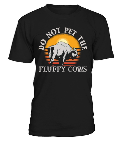 Do Not Pet The Fluffy Cows T-Shirt Unisex