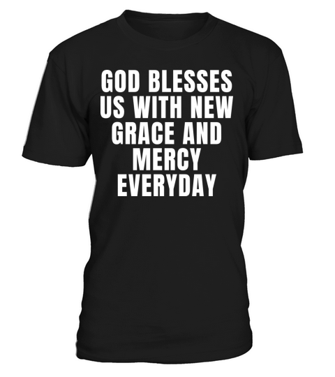God Blesses Us With New Grace And Mercy Everyday T-Shirt Unisex