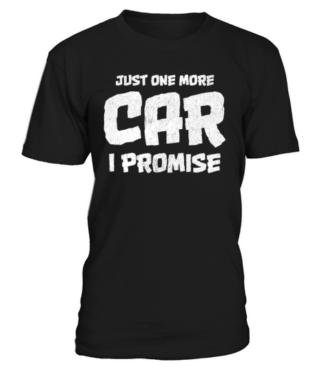 Just One More Car I Promise Funny Car guy Shirt T-Shirt Unisex