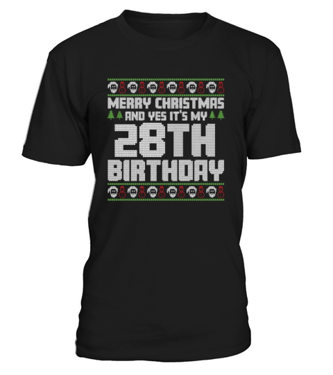 Merry Christmas And Yes Its My 28th Birthday Ugly T-Shirt Unisex