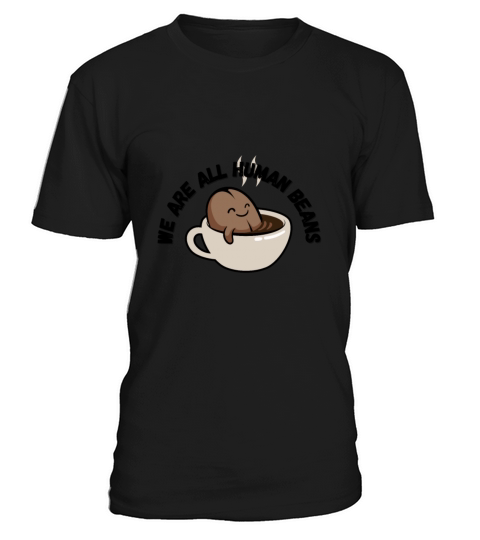 WE ARE ALL HUMAN BEANS T-Shirt Unisex