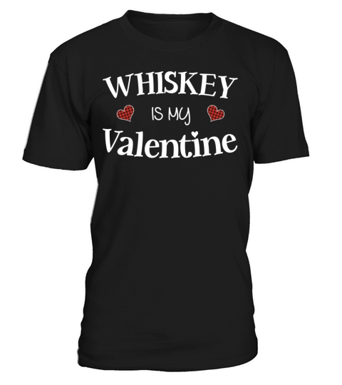 Whiskey is My Valentine Quote Whiskey Lover T-Shirt Unisex
