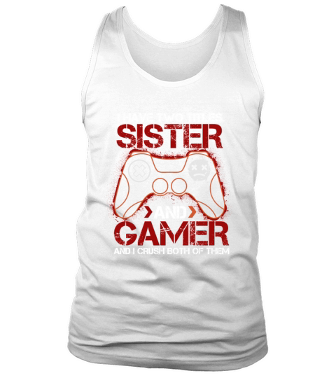 I Have Two Titles Gaming Lovers Quote Sister And G Tank Top Unisex