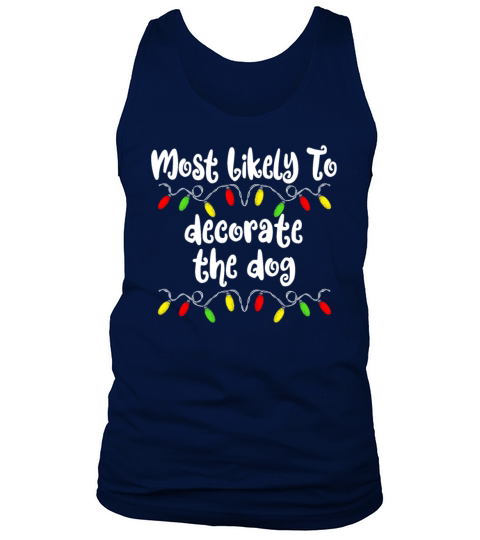Most Likely To Christmas Decorate The Dog Family Tank Top Unisex