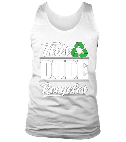 Recycling This Dude Recycles Eco Friendly Recycler Tank Top Unisex