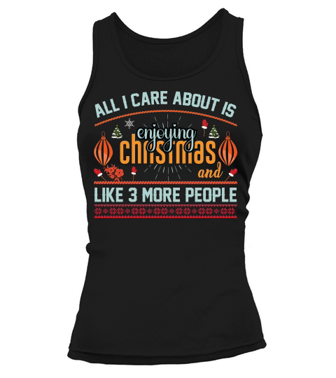 All I Care About Is enjoying Christmas and Like 3 more people Tank top Woman
