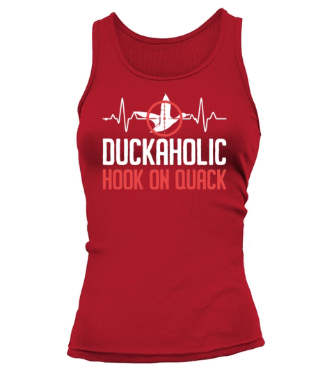 Duckaholic Hooked On Quack For A Waterfowl Hunter Tank top Woman