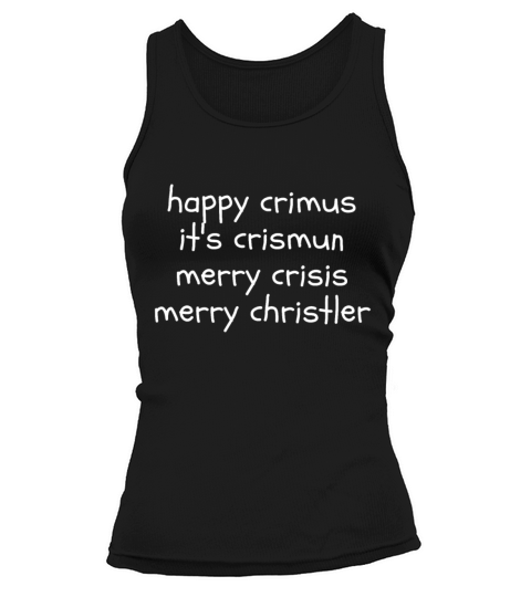 happy crimus its crismun merry crisis merry chris Tank top Woman