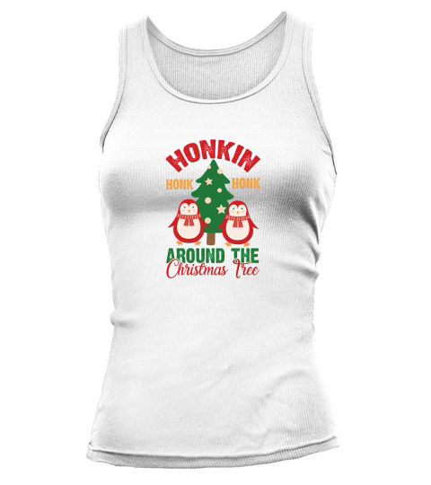 Honkin Honk Honk Around The Christmas Tree Tank top Woman