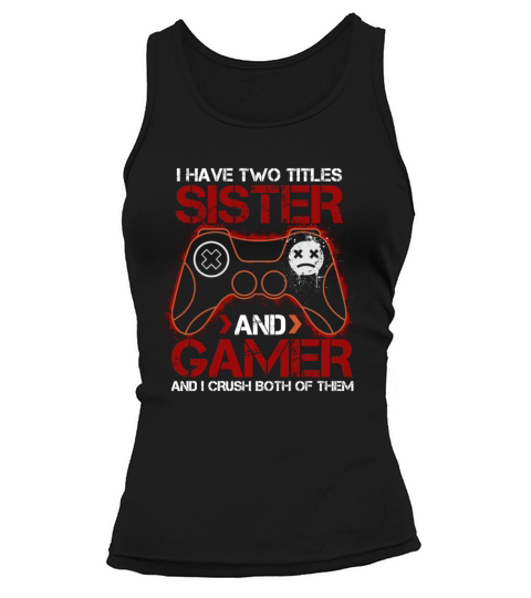 I Have Two Titles Gaming Lovers Quote Sister And G Tank top Woman