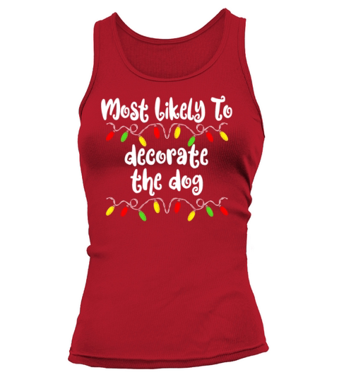 Most Likely To Christmas Decorate The Dog Family Tank top Woman