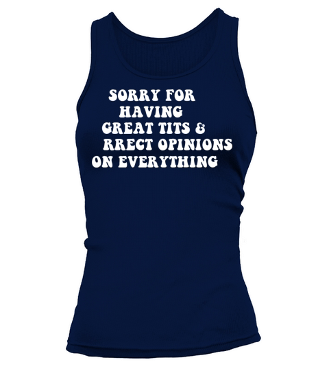 Sorry For Having Great Tits And Correct Opinions o Tank top Woman