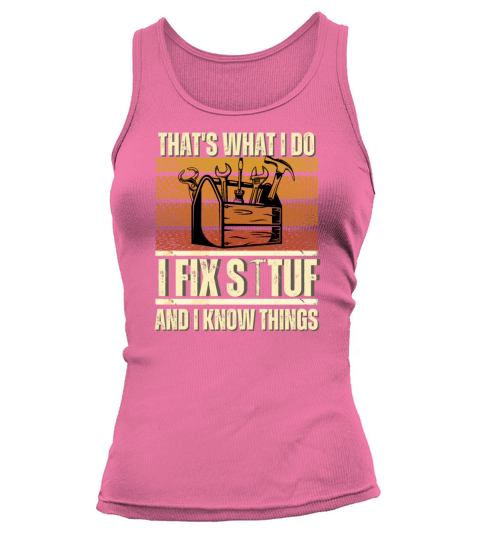 Thats What I Do I Fix Stuff And I Know Things Tank top Woman
