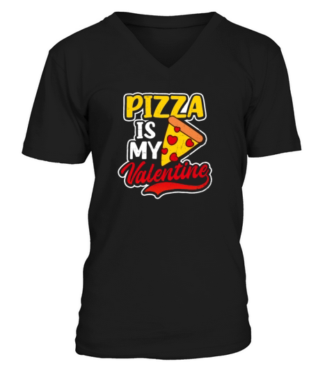 Anti Valentines Day Pizza Is My Valentine Gift V-Neck T-shirt