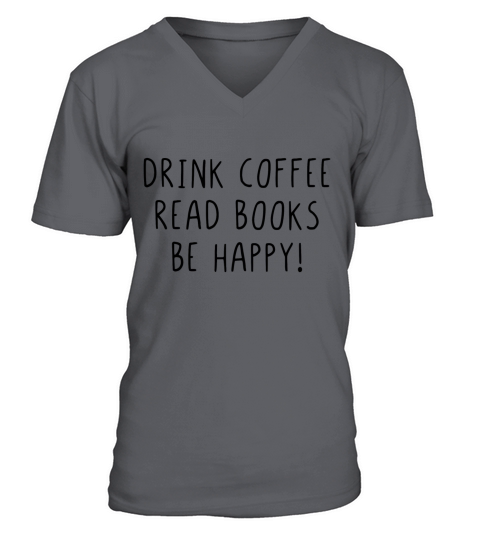 Drink coffee read books be happy V-Neck T-shirt