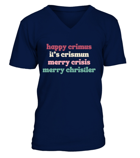 happy crimus its crismun merry crisis merry chris V-Neck T-shirt