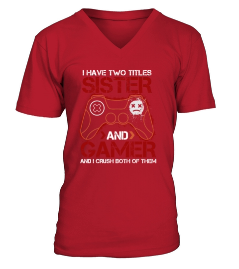 I Have Two Titles Gaming Lovers Quote Sister And G V-Neck T-shirt
