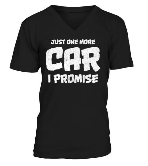 Just One More Car I Promise Funny Car guy Shirt V-Neck T-shirt