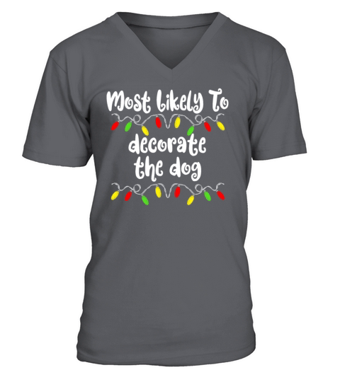 Most Likely To Christmas Decorate The Dog Family V-Neck T-shirt