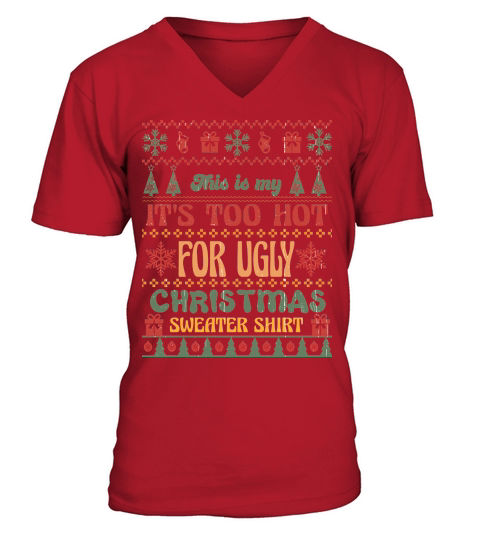 This is my Its Too Hot For Ugly Christmas Sweaters Shirt V-Neck T-shirt